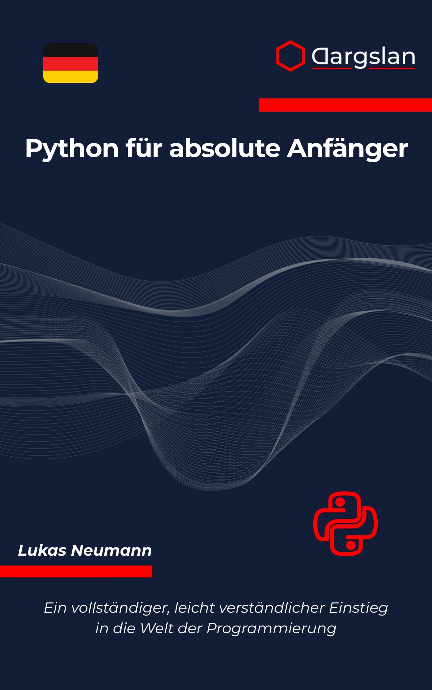 Python für absolute Anfänger: Der ultimative Einstieg in die Programmierung
